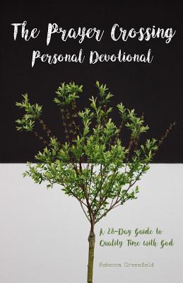 Book cover of The Prayer Crossing Personal Devotional: A 28-Day Guide to Quality Time with God by Greenfield, Rebecca