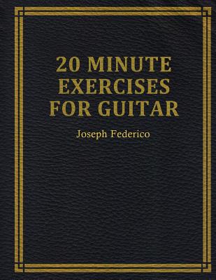 Book cover of Twenty Minute Exercises For Guitar by Federico, Joseph