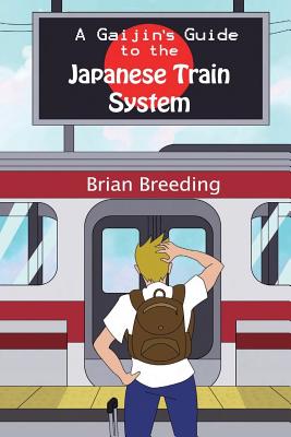Book cover of A Gaijin's Guide to the Japanese Train System by Breeding, Brian J.