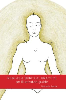 Book cover of Reiki as a Spiritual Practice: An Illustrated Guide by Nathalie, Jaspar