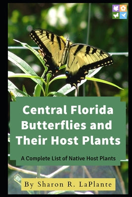 Book cover of Central Florida Butterflies and their Host Plants: A Complete List of Native Host Plants by Laplante, Sharon R.