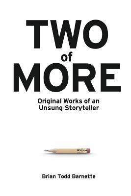 Book cover of Two of More: Original Works of an Unsung Storyteller by Barnette, Brian Todd