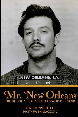 Mr. New Orleans: The Life of a Big Easy Underworld Legend by Frenchy Brouillette book cover