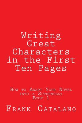 Book cover of Writing Great Characters in the First Ten Pages by Catalano, Frank