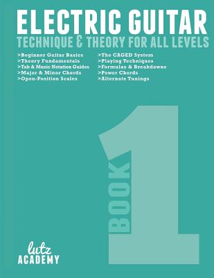 Book cover of Electric Guitar: Technique & Theory for All Levels by Lutz Academy