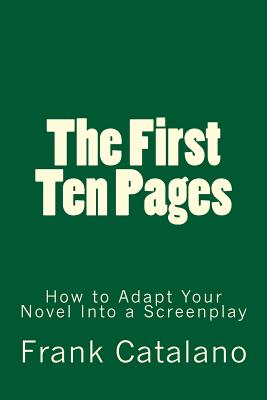 Book cover of The First Ten Pages: How to Adapt Your Novel Into a Screenplay by Catalano, Frank