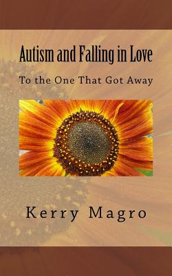 Book cover of Autism and Falling in Love: To the One That Got Away by Magro, Kerry