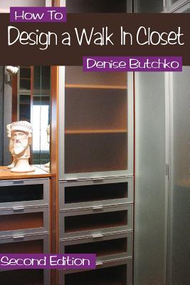 Book cover of How To Design A Walk In Closet: The Professional Guide To Creating Effective Space by Butchko, Denise M.