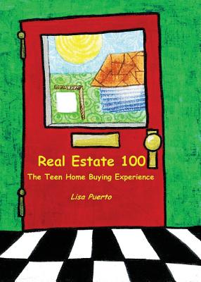 Real Estate 100: The Teen Home Buying Experience by Lisa Puerto book cover