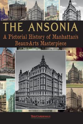 Book cover of The Ansonia: A Pictorial History of Manhattan's Beaux-Arts Masterpiece by Cardinal, Scott