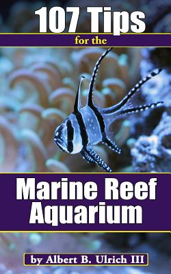 Book cover of 107 Tips for the Marine Reef Aquarium by Ulrich, Albert B., III