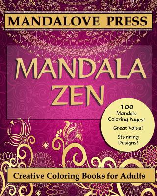 Book cover of Mandala Zen: A beautiful collection of 100 mandalas designs containing hours of calm and relaxation. Color the stress of the day away... by Creative Coloring Books for Adults