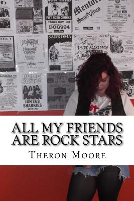 Book cover of All My Friends Are Rock Stars: The music scenes of Rockford IL, Madison & Milwa by Moore, Theron D.