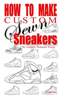 Book cover of How to Make Custom Sewn Sneakers: The Complete Production Process by Boyd, Anthony