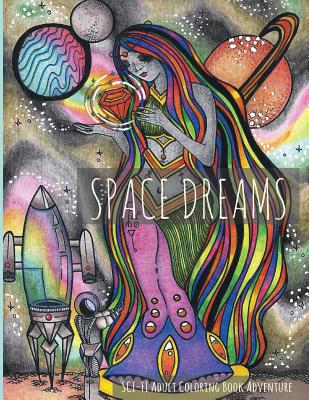 Book cover of Space Dreams: Sci-Fi Adult Coloring Book Adventure by Lightburst Media