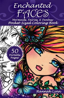 Book cover of Enchanted Faces: Mermaids, Fairies, & Fantasy Pocket-Sized Coloring Book by Lynn, Hannah