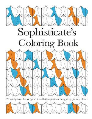 Book cover of Sophisticate's Coloring Book: 20 ready-to-color original tessellation pattern designs by Jimmy Hines by Hines, Jimmy