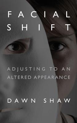 Facial Shift: Adjusting to an Altered Appearance by Dawn Shaw book cover