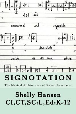 Book cover of Signotation The Musical Architecture of Signed Languages: The Intersection of Signed Languages, Music and Mathematics by Hansen, Shelly