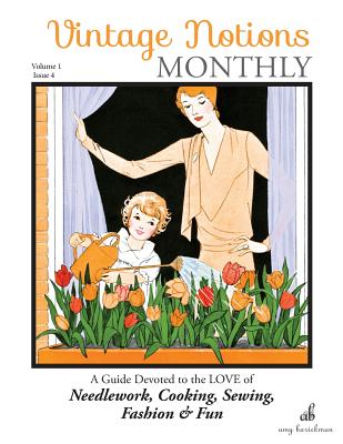 Book cover of Vintage Notions Monthly - Issue 4: A Guide Devoted to the Love of Needlework, Cooking, Sewing, Fasion & Fun by Barickman, Amy