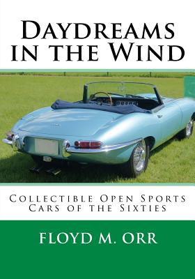 Book cover of Daydreams in the Wind: Collectible Open Sports Cars of the Sixties by Orr, Floyd M.