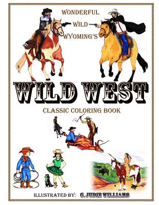 Book cover of Wonderful Wild Wyoming's Wild West: Classic Coloring Book by Williams, C. Judie