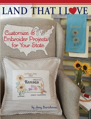 Book cover of Land That I Love: Customize & embroider projects for your state by Barickman, Amy