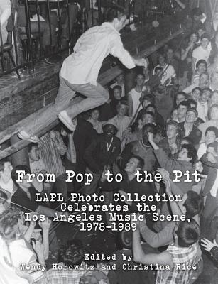 Book cover of From Pop to the Pit: LAPL Photo Collection Celebrates the Los Angeles Music Scene, 1978-1989 by Rice, Christina