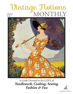 Book cover of Vintage Notions Monthly - Issue 6: A Guide Devoted to the Love of Needlework, Cooking, Sewing, Fasion & Fun by Barickman, Amy