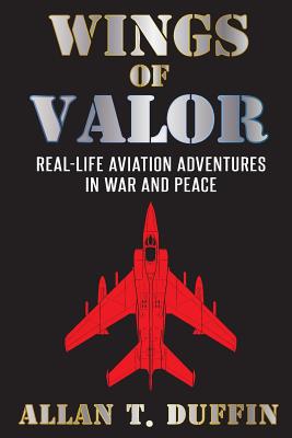 Book cover of Wings of Valor: Real-Life Aviation Adventures in War and Peace by Duffin, Allan T.