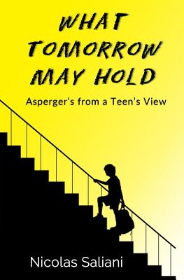 Book cover of What Tomorrow May Hold: Asperger's from a Teen's View by Kaut, Jennifer