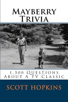 Mayberry Trivia: 1,500 Questions About A TV Classic by Scott Hopkins book cover