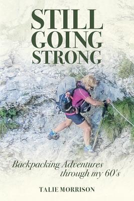 Book cover of Still Going Strong: Backpacking Adventures through my 60's by Comrie, Glen