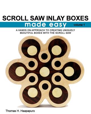 Book cover of Scroll Saw Inlay Boxes Made Easy: A Hands On Approach to Making Inlay Boxes with the Scroll Saw by Haapapuro, Thomas H., Jr.