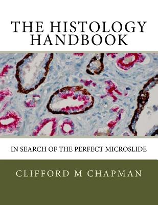 The Histology Handbook: In Search of the Perfect Microslide by Clifford M. Chapman book cover