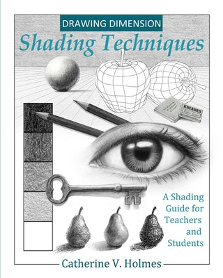 Book cover of Drawing Dimensions: A Shading Guide for Teachers and Students by Catherine, Holmes V.