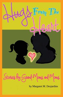 Book cover of Hugs from the Heart...Stories by Grand-Moms & Moms by Dolling, Sven M.