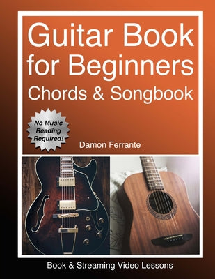 Book cover of Guitar: Book for Beginners - Guitar Chords, Guitar Songbook & Easy Sheet Music: Teach Yourself How to Play Guitar (Book & Streaming Video Lessons) by Ferrante, Damon