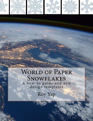 Book cover of World of Paper Snowflakes: A how-to guide and new design templates by Yap, Roy