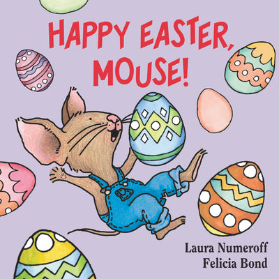 Book cover of Happy Easter, Mouse!: An Easter and Springtime Book for Kids by Numeroff, Laura Joffe