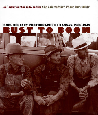 Book cover of Bust to Boom: Documentary Photographs of Kansas, 1936-1949 by Schulz, Constance B.
