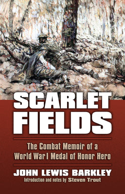 Scarlet Fields: The Combat Memoir of a World War I Medal of Honor Hero by John Lewis Barkley book cover
