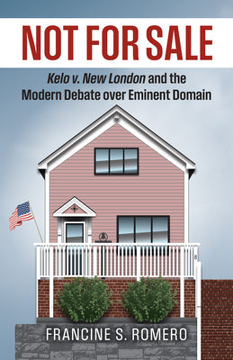 Book cover of Not for Sale: Kelo V. New London and the Modern Debate Over Eminent Domain by Romero, Francine Sanders