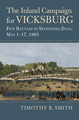Book cover of The Inland Campaign for Vicksburg: Five Battles in Seventeen Days, May 1-17, 1863 by Smith, Timothy B.