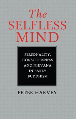 Book cover of The Selfless Mind: Personality, Consciousness and Nirvana in Early Buddhism by Harvey, Peter