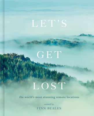 Book cover of Let's Get Lost: The World's Most Stunning Remote Locations by Beales, Finn