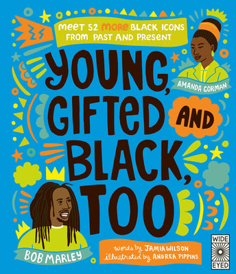 Book cover of Young, Gifted and Black Too: Meet 52 More Black Icons from Past and Present by Wilson, Jamia