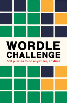 Book cover of Wordle Challenge: 500 Puzzles to Do Anywhere, Anytime by Ivy Press