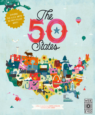 Book cover of The 50 States: Explore the U.S.A. with 50 Fact-Filled Maps! by Balkan, Gabrielle