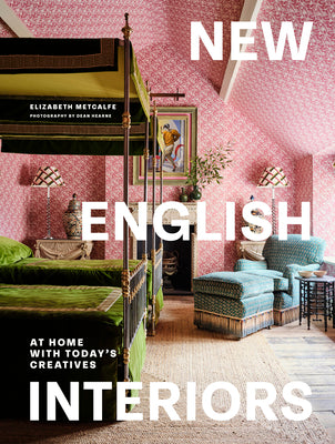 Book cover of New English Interiors: At Home with Today's Creatives by Metcalfe, Elizabeth